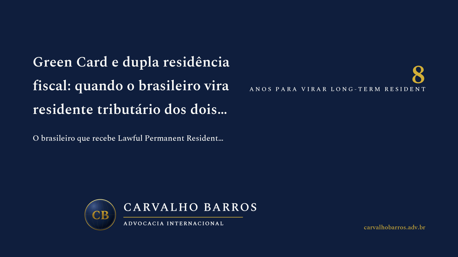 Capa do artigo, em cartão tipográfico: o título “Green Card e dupla residência fiscal: quando o brasileiro vira residente tributário dos dois países”, o subtítulo “O brasileiro que recebe Lawful Permanent Resident vira US person para fins fiscais americanos a partir do dia em que recebe o cartão — independentemente de morar nos EUA. Cria-se dupla residência fiscal simultânea Brasil-EUA. DSDP brasileira só resolve metade; o outro lado exige planejamento ativo via tax credit unilateral, manejo do substantial presence test, ou abandono formal do LPR via Form I-407.” e o destaque “8 — Anos para virar long-term resident”.