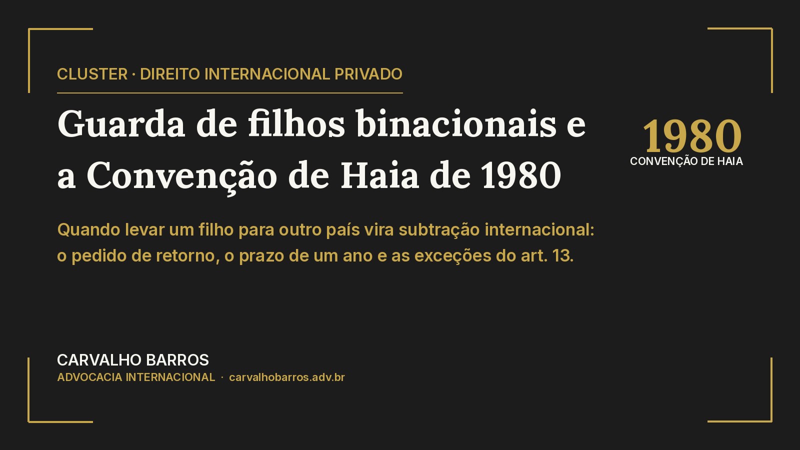 Guarda de filhos binacionais e a Convenção de Haia de 1980 — pedido de retorno, residência habitual e as exceções do art. 13