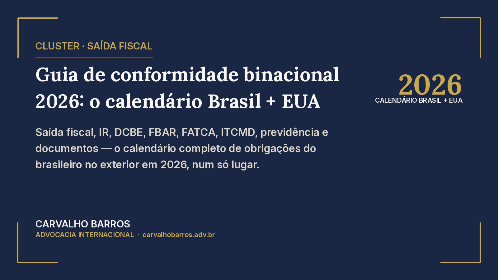 Guia de conformidade binacional 2026 — calendário de obrigações do brasileiro no exterior, Brasil e EUA