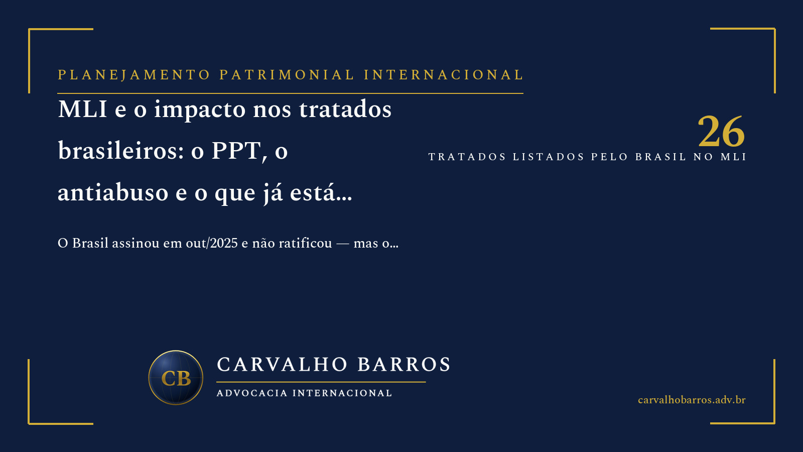 MLI e os tratados brasileiros contra a dupla tributação: o Brasil assinou a Convenção Multilateral do BEPS em 20 de outubro de 2025 e listou 26 acordos como Covered Tax Agreements, mas ainda não depositou o instrumento de ratificação, de modo que nenhum tratado brasileiro foi modificado — enquanto o teste do propósito principal (PPT) já vigora por via bilateral nos acordos com Suíça, Singapura, Uruguai, Chile, Polônia e Suécia