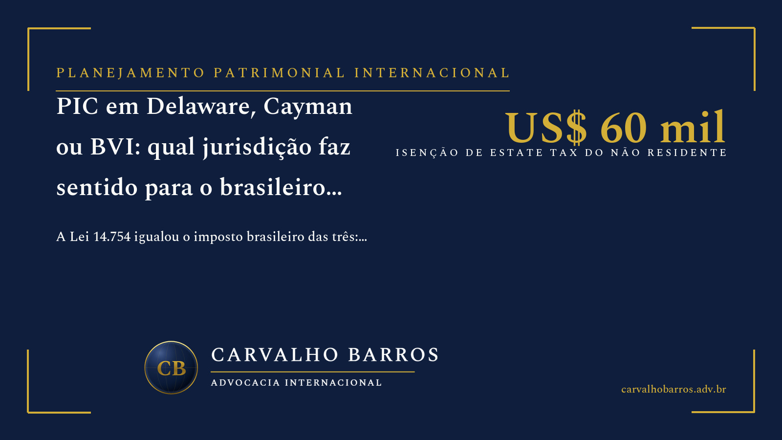 PIC em Delaware, Cayman ou BVI — comparativo de jurisdições para a holding de investimentos do brasileiro depois da Lei 14.754/2023: estate tax, economic substance e custos