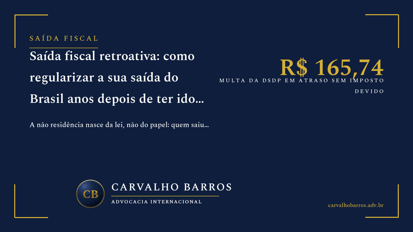 Saída fiscal retroativa: como regularizar a saída do Brasil anos depois — DSDP em atraso com multa mínima de R$ 165,74, CSDP fora do prazo, data-base da não residência e o alcance dos 5 anos da decadência do CTN