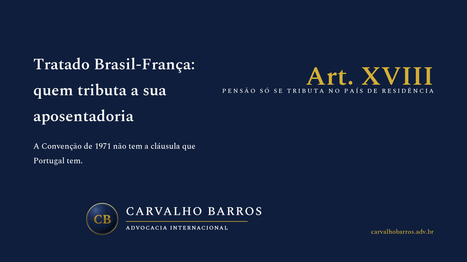 Tratado Brasil-França na prática: a Convenção assinada em Brasília em dez de setembro de mil novecentos e setenta e um, promulgada pelo Decreto setenta mil quinhentos e seis, de doze de maio de mil novecentos e setenta e dois, e em vigor desde dez de maio daquele ano, não tem cláusula de seguridade social — a varredura do texto integral não encontra a expressão nenhuma vez —, de modo que o artigo dezoito, parágrafo um, manda tributar a pensão paga em razão de emprego anterior somente no Estado de residência, ao contrário da Convenção com Portugal, cujo artigo dezoito, número dois, devolve ao Estado pagador as pensões pagas nos termos da legislação de segurança ou seguridade social; a aposentadoria do serviço público segue o artigo dezenove, parágrafo um, que a reserva ao Estado pagador salvo quando o beneficiário tem a nacionalidade do outro Estado; a alíquota de vinte e cinco por cento do artigo sétimo da Lei nove mil setecentos e setenta e nove foi declarada inconstitucional pelo Supremo Tribunal Federal no Tema mil cento e setenta e quatro e a Instrução Normativa da Receita Federal dois mil duzentos e noventa e nove, de dezessete de dezembro de dois mil e vinte e cinco, passou a mandar aplicar as tabelas progressivas às aposentadorias e pensões pagas a residentes no exterior; a doutrina administrativa francesa publicada no Bulletin Officiel des Finances Publiques manda o residente da França que suportou retenção brasileira sobre pensão pedir a restituição às autoridades fiscais brasileiras, e o item cinco da Portaria do Ministério da Fazenda duzentos e oitenta e sete, de vinte e três de novembro de mil novecentos e setenta e dois, diz como se pede: requerimento à Receita Federal instruído com documento fornecido pela autoridade fiscal francesa; e o imposto de renda na fonte de dez por cento sobre lucros e dividendos remetidos ao exterior, criado pela Lei quinze mil duzentos e setenta, cabe dentro do teto de quinze por cento do artigo dez, parágrafo dois, da Convenção.