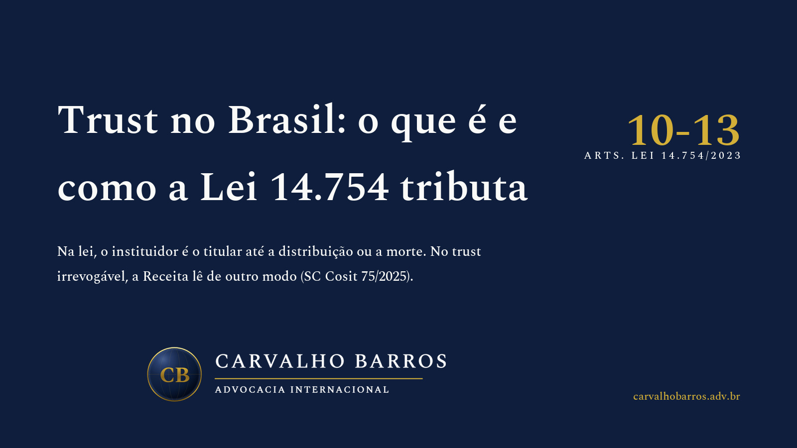 Capa do artigo, em cartão tipográfico: o título “Trust no Brasil: o que é e como a Lei 14.754 tributa”, o subtítulo “Na lei, o instituidor é o titular até a distribuição ou a morte. No trust irrevogável, a Receita lê de outro modo (SC Cosit 75/2025).” e o destaque “10-13 — Arts. Lei 14.754/2023”.